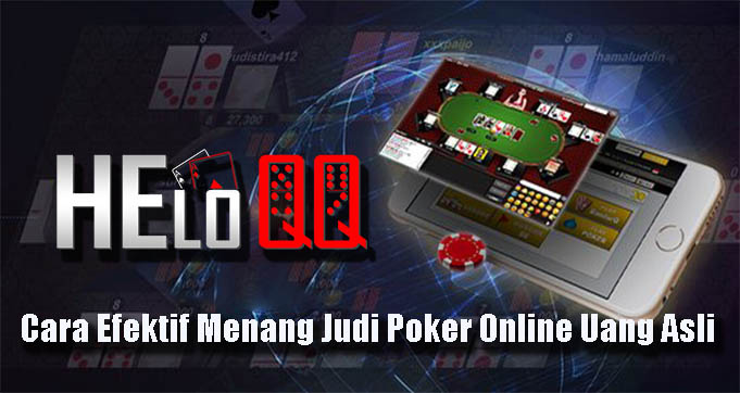 Cara Efektif Menang Judi Poker Online Uang Asli