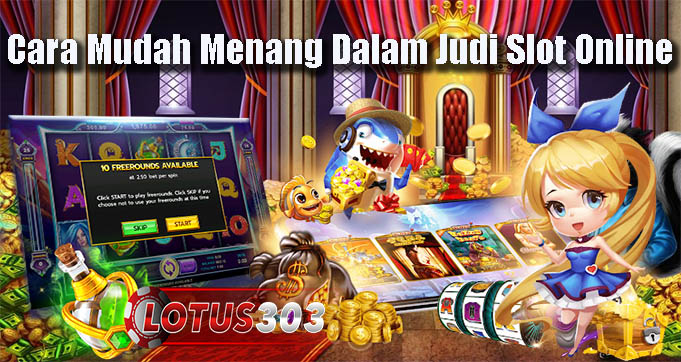 Cara Mudah Menang Dalam Judi Slot Online