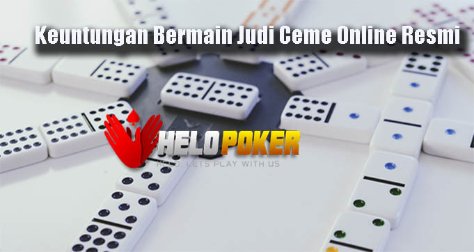 Keuntungan Bermain Judi Ceme Online Resmi