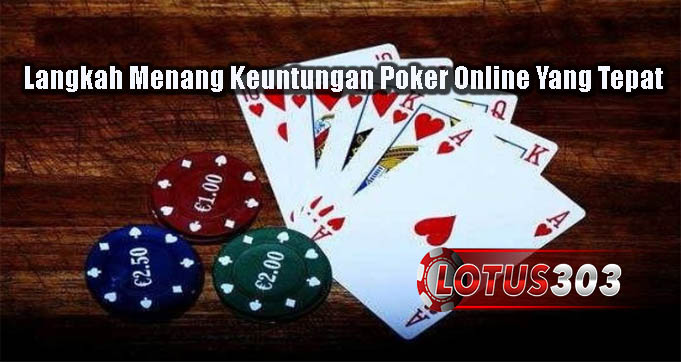 Langkah Menang Keuntungan Poker Online Yang Tepat