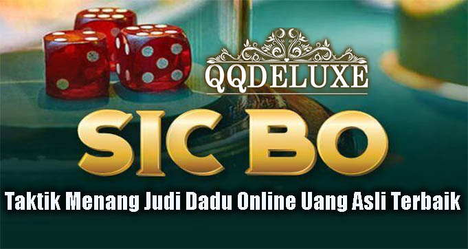 Taktik Menang Judi Dadu Online Uang Asli Terbaik