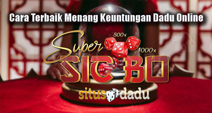 Cara Terbaik Menang Keuntungan Dadu Online