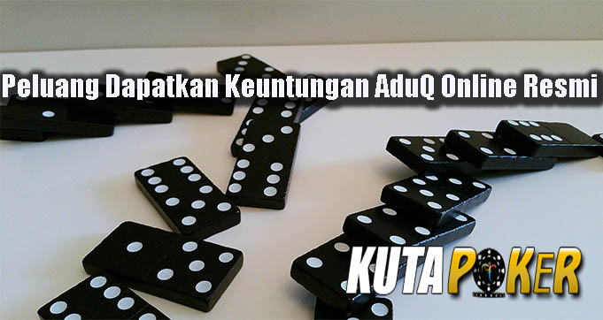 Peluang Dapatkan Keuntungan AduQ Online Resmi