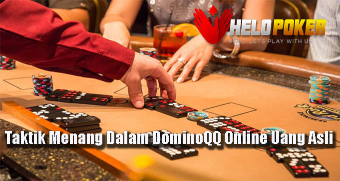 Taktik Menang Dalam DominoQQ Online Uang Asli