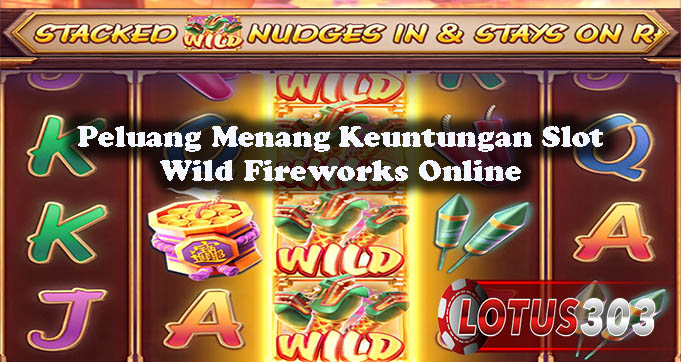 Peluang Menang Keuntungan Slot Wild Fireworks Online