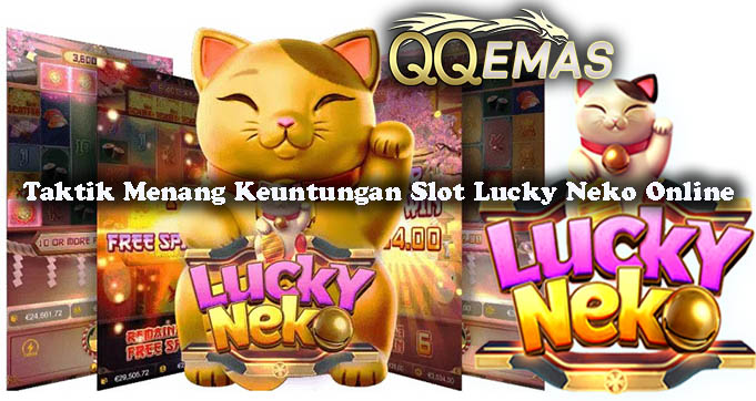Taktik Efektif Menang Keuntungan Slot Lucky Neko Online