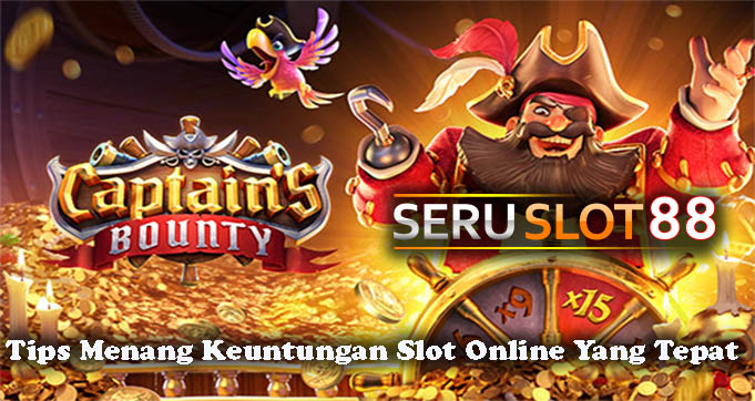 Tips Menang Keuntungan Slot Online Yang Tepat