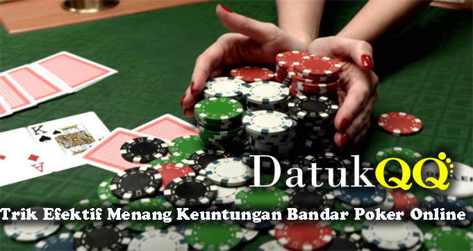 Trik Efektif Menang Keuntungan Bandar Poker Online